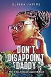 Don't Disappoint Daddy: A Story of Abuse, Abortion and Acceptance in the Beloved