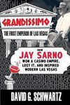 Grandissimo: The First Emperor of Las Vegas: How Jay Sarno Won a Casino Empire, Lost It, and Inspired Modern Las Vegas