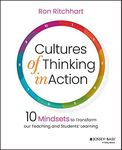 Cultures of Thinking in Action: 10 Mindsets to Transform our Teaching and Students' Learning