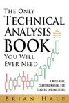 The Only Technical Analysis Book You Will Ever Need: A Must-Have Charting Manual for Traders and Investors