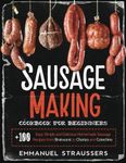 Sausage Making Cookbook for Beginne