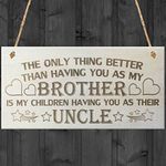 Red Ocean The Only Thing Better Than Having You As My Brother Is My Children Having You As Their Uncle Love Gift Wooden Hanging Plaque Sign