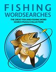 Fishing Wordsearches: The Great Fish and Fishing Word Search Puzzle Collection!