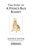 The Story of A Fierce Bad Rabbit (Beatrix Potter Originals Book 20)