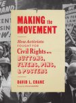 Making the Movement: How Activists Fought for Civil Rights with Buttons, Flyers, Pins, and Posters