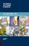 The Urban Sketching Handbook 101 Sketching Tips: Tricks, Techniques, and Handy Hacks for Sketching on the Go (8) (Urban Sketching Handbooks)