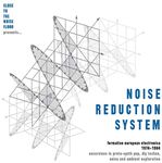 Noise Reduction System: Formative European Electronica 1974-1984