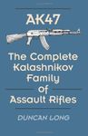 Ak47: The Complete Kalashnikov Family of Assault Rifles