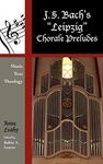 J. S. Bach's 'Leipzig' Chorale Preludes: Music, Text, Theology: 3 (Contextual Bach Studies)