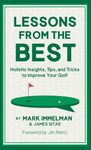 Lessons from the Best: Holistic Insights, Tips, and Tricks to Improve Your Golf