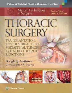 Master Techniques in Surgery: Thoracic Surgery: Transplantation, Tracheal Resections, Mediastinal Tumors, Extended Thoracic Resections