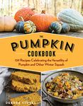 The Pumpkin Cookbook, 2nd Edition: 139 Recipes Celebrating the Versatility of Pumpkin and Other Winter Squash