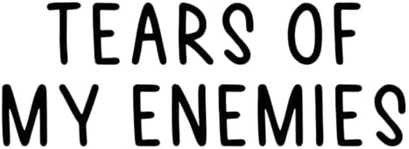 Tears of My Enemies Sticker Tears of My Enemies Decal Sarcastic Stickers Laptop Decal Inspirational for Water Bottles and Laptop01 (2 Inches (Set 3Pcs))