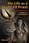 My Life as a Night Elf Priest: An Anthropological Account of World of Warcraft