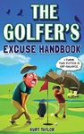 The Golfer's Excuse Handbook: Golfe