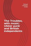 The Troubles, with music: Ulster punk and British independents