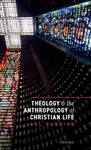 Theology and the Anthropology of Christian Life