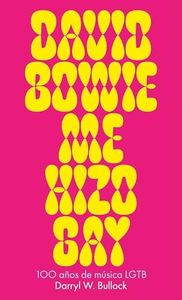 David Bowie me hizo gay: 100 años de música LGTB (POP CULTURA POPULAR)