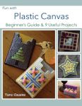 Fun with Plastic Canvas: Beginner's Guide & 9 Useful Projects