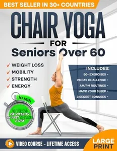 Chair Yoga for Seniors over 60: Complete Guide to Feel 10 Years Younger in Just 10 Minutes a Day - Exercise Book for Toning & Weight Loss (Defy Aging at Home)