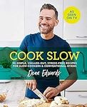 Cook Slow: 90 simple, chilled out, stress-free recipes for slow cookers & conventional ovens (Dean Edwards Slow Cooker)