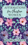 Affirmations for Christian Women: Biblical Affirmations for Spiritual and Emotional Self-Care