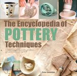 The Encyclopedia of Pottery Techniques: A unique visual directory of pottery techniques, with guidance on how to use them (New edition)