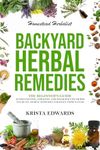 Backyard Herbal Remedies: A Beginners Guide to Identifying, Foraging, and Wildcrafting Herbal Remedies Straight From Nature (Homestead Herbalist)