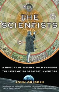 The Scientists: A History of Science Told Through the Lives of Its Greatest Inventors