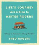 Life's Journeys According to Mister Rogers (Revised): Things to Remember Along the Way