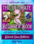 Creative Cuts by Kerian- The Ultimate Beginner Book: Stained Glass Patterns (7 pieces and under)