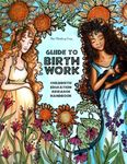 Guide to Birth Work - Childbirth Education Research Handbook: For Aspiring Mothers, Midwives, Doulas, OB-GYNs Childbirth Educators, & Lactation Consultants - The Thinking Tree