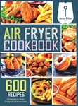 Air Fryer Cookbook: 600 Effortless Air Fryer Recipes for Beginners and Advanced Users