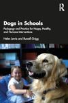 Dogs in Schools: Pedagogy and Practice for Happy, Healthy, and Humane Interventions