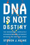 DNA Is Not Destiny – The Remarkable, Completely Misunderstood Relationship between You and Your Genes