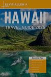 Hawaii Travel Guide 2025: Explore Like a Local with Expert Itineraries