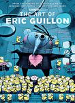 The Art of Eric Guillon: From the Making of Despicable Me to Minions, The Secret Life of Pets, and More