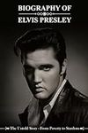 Biography of Elvis Presley: The Unt