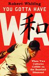 You Gotta Have Wa: When Two Cultures Collide on the Baseball Diamond