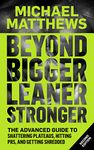 Beyond Bigger Leaner Stronger: The Advanced Guide to Shattering Plateaus, Hitting PRS and Getting Shredded (The Bigger Leaner Stronger Series Book 3)