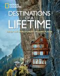 Destinations of a Lifetime: 225 of the World's Most Amazing Places (National Geographic)