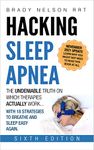 Hacking Sleep Apnea and CPAP Hacks - 6th Edition [2021] 18 Strategies to Breathe & Sleep Easy Again. Includes Bonus 100+ CPAP Comfort Hacks