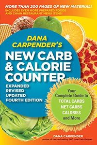 Dana Carpender's NEW Carb and Calorie Counter-Expanded, Revised, and Updated 4th Edition: Your Complete Guide to Total Carbs, Net Carbs, Calories, and More