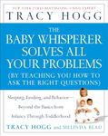 The Baby Whisperer Solves All Your Problems: Sleeping, Feeding, and Behavior--Beyond the Basics from Infancy Through Toddlerhood