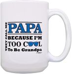 ThisWear Papa Birthday Gift Call Me Papa I'm Too Cool to be Grandpa Papa Fathers Day Mug 15oz Mug Cup White