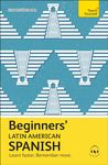 Beginners’ Latin American Spanish: Learn faster. Remember more. (Teach Yourself Beginners’ Language Learning Series)