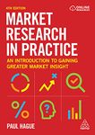 Market Research in Practice: An Introduction to Gaining Greater Market Insight