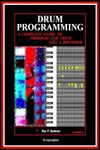 DRUM PROGRAMMING: A Complete Guide to Program and Think Like a Drummer (2nd edition)