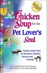 Chicken Soup for the Pet Lover's Soul: Stories About Pets as Teachers, Healers, Heroes and Friends (Chicken Soup for the Soul)