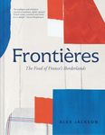 Frontières: A chef’s celebration of